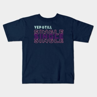 Yep Still Single Kids T-Shirt